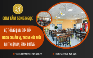 Song Ngọc - Hệ thống quán cơm tấm ngon chuẩn vị, thơm nức mũi tại Thuận An, Bình Dương